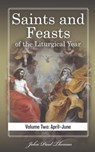 Saints and Feasts of the Liturgical Year: Volume Two: April-June - John Paul Thomas - 9798870950686