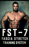 FST-7 Fascia Stretch Training: A Comprehensive Guide to Fascia Stretch Training - Fitness Research Publishing - 9798871048061