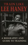 Train Like Lee Haney: A Comprehensive Guide to Bodybuilding Success - Fitness Research Publishing - 9798871281390