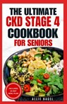 The Ultimate CKD Stage 4 Cookbook for Seniors: Low Sodium, Low Potassium Diet Recipes to Manage Chronic Kidney Disease & Prevent Acute Renal Failure - Allie Nagel - 9798871311998