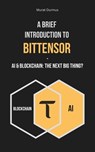 A Brief Introduction to Bittensor: AI & Blockchain: The Next Big Thing? - Murat Durmus - 9798871414590