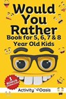Would You Rather book for 5, 6, 7 & 8 year old kids: A gift to enjoy Screen-free quality time with interactive games, challenging questions silly scen - Activity Oasis - 9798871433447