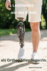 Lesenswert vor der Arbeit als Orthopädiepfleger/in - Martin Sterling - 9798871588819