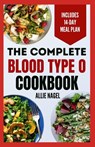 The Complete Blood Type O Cookbook: Easy, Delicious, Healthy Diet Recipes and Meal Plan for Blood Type O Positive & Negative Immune System Support - Allie Nagel - 9798871690024