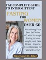INTERMITTENT FASTING FOR WOMEN OVER 60 (Weight Loss): Nourishing Your Best Self After 60 with Strategic Eating to lose weight, and Ease Stress - Calor - Desmond O. Allen - 9798871926994