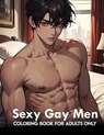 Sexy Gay Men: coloring book for adults only: Naughty And Mature Designs Of Gay Men Colouring Pages And Gifts To Relax, Stress Relief For Adults - Akiel Narciso - 9798872374329