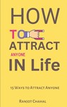 How to Attract Anyone in Life: 15 Ways to Attract Anyone - Ranjot Singh Chahal - 9798872784067