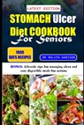 Stomach Ulcer Diet Cookbook for Seniors: Healthy anti-inflammatory recipes to naturally manage and support digestive system - Malvin Harison - 9798872829256