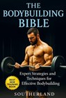 The Bodybuilding Bible: Expert Strategies and Techniques for Effective Bodybuilding: Includes Routines, Splits, Hypertrophy, Nutritional, Steroids Gid - Fitness Research Publishing - 9798872876571