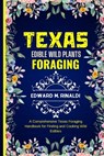 Texas Edible Wild Plants Foraging: A Comprehensive Texas Foraging Handbook for Finding and Cooking Wild Edibles - Edward M. Rinaldi - 9798872933915