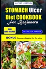 Stomach Ulcer Cookbook for Beginners: Quick and easy nutrient-rich recipes to manage, nourish, and soothe your gut health - Malvin Harison - 9798872995418