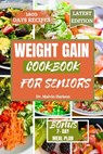 Weight Gain Cookbook for Seniors: Healthy and delicious recipes to boost your calories intake and promote overall well being - Malvin Harison - 9798873000630