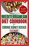 Mediterranean Diet cookbook For Chronic Kidney Disease: Quick, Low Sodium, Low Potassium Recipes and Meal Plan to Manage CKD Stage 3 for Beginners - Allie Nagel - 9798873039241