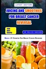 Juicing and Smoothies for Breast Cancer Reversal: 60 anticancer fruit blends and juices to manage, prevent and recover from breast tumors - Malvin Harison - 9798873108398
