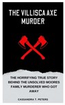 The Villisca Axe Murder: The Horrifying True Story Behind the Unsolved Moores Family Murderer Who Got Away - Cassandra T. Peters - 9798873285204