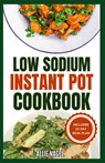 Low Sodium Instant Pot Cookbook: Easy, Quick Heart Healthy, Low Cholesterol Diet Recipes & Meal Plan to Prevent Heart Failure - Allie Nagel - 9798873546428