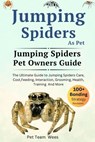 Jumping Spiders as Pet: The Ultimate Guide to Jumping Spiders Care, Cost, Feeding, Interaction, Grooming, Health Training and More - Pet Team Wees - 9798873582921