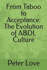 From Taboo to Acceptance: The Evolution of ABDL Culture - Peter Love - 9798873596904