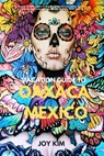Vacation Guide to Oaxaca, Mexico 2024-2025: "Discover the Rich weaves of Oaxaca: Hiking, biking, Trekking, beaches, adventure, A Comprehensive Vacatio - Joy Kim - 9798873676545