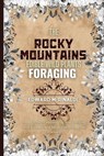 The Rocky Mountains Edible Wild Plants Foraging: Your Guide to Harvesting and Utilizing Wild Edibles and Medicinal Plants the Rockies - Edward M. Rinaldi - 9798873699957