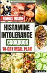 Histamine Intolerance Cookbook: The Complete 14-Day Diet Meal Plan With Delicious And Nourishing Recipes For Healthy Living. - Aveline Winter - 9798874001254