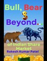 Bull, Bear, and Beyond: Of Share Market - Rakesh Kumar Patel - 9798874092078