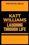 Katt Williams Laughing Through Life - Boston Gg Wells - 9798874101589