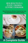 Her Health on a Plate: A Woman Centric Cookbook: Women's health, Nutrition, cookbook recipes, Balanced diet, Antiinflammatory diet, Mediterra - Daniel C. Wright - 9798874176969