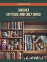 Crochet Critters and Creatures: Amigurumi Patterns for All Book - Hannah E. Ross - 9798874186074