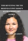 The Riveting Truth Behind Gypsy Rose's Extraordinary Story - Allison Pearson - 9798874187323