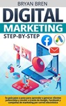 Digital Marketing Step-by-Step: Su guía paso a paso para aprender a generar clientes potenciales y vender a través de Google, Facebook y campañas de m - Bryan Bren - 9798874210434