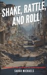 Shake, Rattle, and Roll: Exploring the Science of Earthquakes - Sarah Michaels - 9798874355586