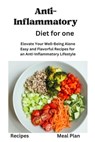 Anti-Inflammatory Diet for One: Anti-Inflammatory Diet for One, Beginners, Two, disease reduction diet, recipes, Meal Plan, Mediterranean Diet, vegan, - Daniel C. Wright - 9798874463052