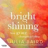 Bright Shining: How Grace Changes Everything. the New Book from the Award-Winning Author of the Unforgettable Bestselling Memoir Phosphorescence -  - 9798874801120