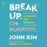 Break Up on Purpose: A Catalyst for Growth -  - 9798874818586
