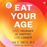 Eat Your Age: Feel Younger, Be Happier, Live Longer -  - 9798874872670