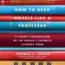 How to Read Novels Like a Professor: A Jaunty Exploration of the World's Favorite Literary Form -  - 9798874872809