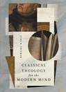 Classical Theology for the Modern Mind - Carl R. Trueman - 9798874906207
