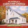 We Gather at a Christian Church: A Place in Our Community - Lisa J. Amstutz - 9798875223006