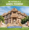 We Gather at a Hindu Mandir: A Place in Our Community - Lisa J. Amstutz - 9798875223037
