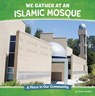 We Gather at an Islamic Mosque: A Place in Our Community - Golriz Golkar - 9798875223112