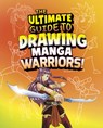 The Ultimate Guide to Drawing Manga Warriors! - Asavari Singh - 9798875256929
