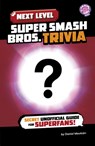Next Level Super Smash Bros. Trivia: Secret Unofficial Guide for Superfans! - Daniel Mauleón - 9798875290145
