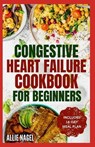 Congestive Heart Failure Cookbook for Beginners: Delicious, Low Fat, Low Sodium Diet Recipes and Meal Plan for Improved Heart Health - Allie Nagel - 9798875584145