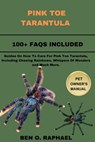 Pink Toe Tarantula: Guides On How To Care For Pink Toe Tarantula, Including Chasing Rainbows, Whispers Of Wonders and Much More. - Ben O. Raphael - 9798875694387