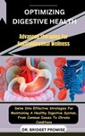 Optimizing Digestive Health: Advanced Therapies For Gastrointestinal Wellness: Delve Into Effective Strategies For Maintaining A Healthy Digestive - Bridget Promise - 9798875741005