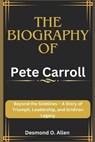Pete Carroll: Beyond the Sidelines - A Story of Triumph, Leadership, and Gridiron Legacy - Desmond O. Allen - 9798875761621