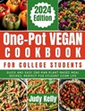One-Pot Vegan Cookbook for College Students: Quick and Easy One-Pan Plant-Based Meal Recipes, Perfect for Student Dorm Life - Judy Kelly - 9798875792205