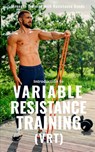 Variable Resistance Training (VRT): Transforming Strength Training with Resistance Bands - Fitness Research Publishing - 9798875835971