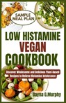 Low Histamine Vegan Cookbook: Discover Wholesome and Delicious Plant-Based Recipes to Relieve Histamine Intolerance - Dayna G. Murphy - 9798876063472